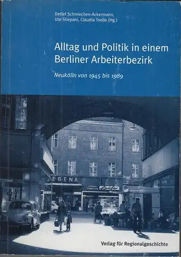 Berlin-Neukölln. - Schmiechen-Ackermann, Detlef / Stiepani, Ute / Toelle, Claudia (Herausgeber): Alltag und Politik in einem Berliner Arbeiterbezirk. Neukölln von 1945 bis 1989. 