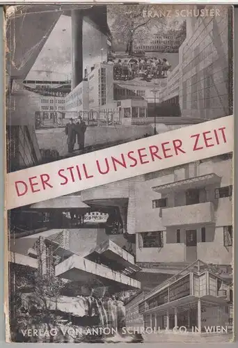 Schuster, Franz: Der Stil unserer Zeit. Die fünf Formen des Gestaltens der äusseren Welt des Menschen. Ein Beitrag zum kulturellen Wiederaufbau.   Aus dem.. 