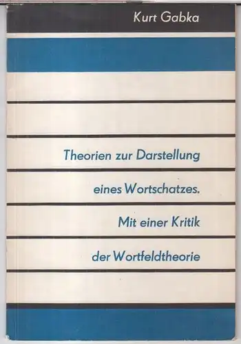 Gabka, Kurt: Theorien zur Darstellung eines Wortschatzes. Mit einer Kritik der Wortfeldtheorie ( = Lingusitische Studien ). 