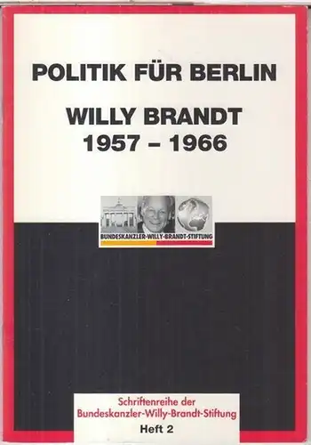 Bundeskanzler-Willy-Brandt-Stiftung. - Red.: Wolfram Hoppenstedt u. a: Politik für Berlin. Willy Brandt 1957 - 1966. Festveranstaltung der Bundeskanzler-Willy-Brandt-Stiftung am 6. Februar 1998 im Rathaus Schöneberg...