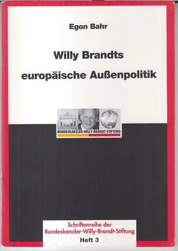 Bundeskanzler-Willy-Brandt-Stiftung. - Red.: Wolfram Hoppenstedt u. a. - Egon Bahr: Willy Brandts europäische Außenpolitik - Vortrag von Bundesminister a. D. Professor Egon Bahr am 9...