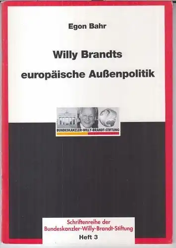 Bundeskanzler Willy Brandt Stiftung.   Red.: Wolfram Hoppenstedt u. a.   Egon Bahr: Willy Brandts europäische Außenpolitik   Vortrag von Bundesminister a.. 