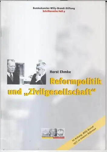 Herausgegeben von der Bundeskanzler-Willy-Brandt-Stiftung. - Red.: Wolfram Hoppenstedt u. a. - Horst Ehmke: Reformpolitik und 'Zivilgesellschaft' - Vortrag im Rathaus Schöneberg zu Berlin, 14. März...