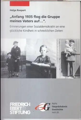 Roepert, Helga: Anfang 1935 flog die Gruppe meines Vaters auf Erinnerungen einer Sozialdemokratin an eine glückliche Kindheit in schrecklichen Zeiten ( = Gesprächskreis Geschichte, Heft 85 ). 