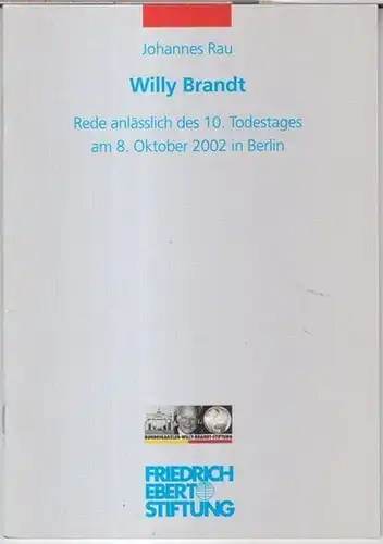 Brandt, Willy. - Johannes Rau: Willy Brandt. Rede anlässlich des 10. Todestages am 8. Oktober 2022 in der Friedrich-Ebert-Stiftung Berlin. 