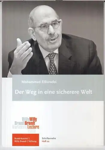 ElBaradei, Mohammed: Der Weg in eine sicherere Welt ( = Schriftenreihe der Bundeskanzler-Willy-Brandt-Stiftung, Heft 22 ). 