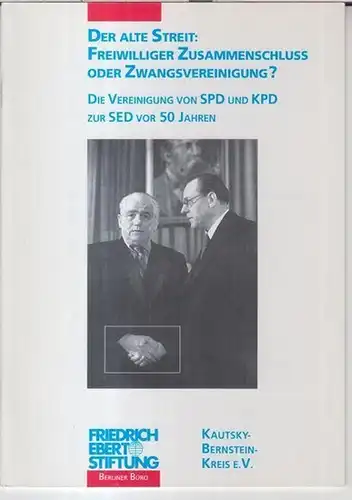 Herausgegeben von der Friedrich-Ebert-Stiftung / Kautsky-Bernstein-Kreis e.V. zu Berlin. - Red.: Manfred Uschner: Der alte Streit: Freiwilliger Zusammenschluss oder Zwangsvereinigung ? Die Vereinigung von SPD und KPD zur SED vor 50 Jahren. - Dokumentation