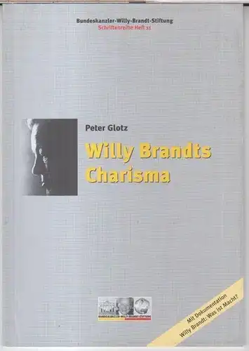 Bundeskanzler Willy Brandt Stiftung.   Red.: Wolfram Hoppenstedt u. a.   Peter Glotz: Willy Brandts Charisma. Vortrag anlässlich des Festaktes zum zehnjährigen Stiftungsjubiläum.. 