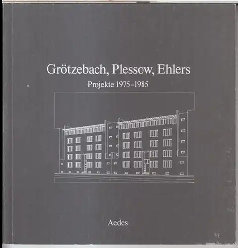 Grötzebach, Dietmar / Plessow, Günter / Ehlers, Reinhold: Grötzebach, Plessow, Ehlers. Projekte 1975 - 1985. - Zur Ausstellung 1986, Aedes Galerie für Architektur und Raum. 