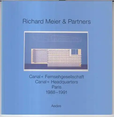 Meier, Richard & Partners: Richard Meier & Partners. Canal + Headquarters Paris, 1988 - 1991. - Zur Ausstellung 1991, Aedes Galerie und Architekturforum. 