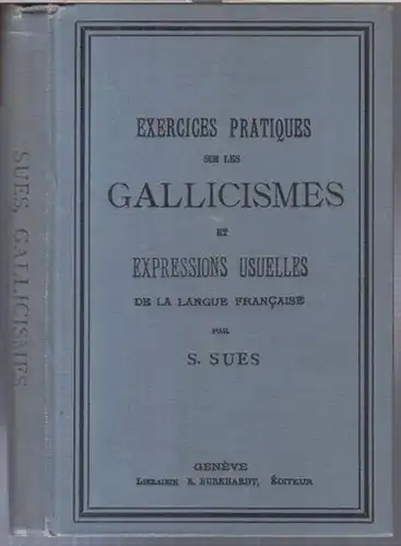 Französisch. - Gallicismes / Gallisch. - S. Sues: Gallicismen. Französische Sprechübungen für Vorgerückte. Systematisch geordnet und dargestellt / Exercises pratiques sur les gallicismes et expressions usuelles de la langue francaise. 