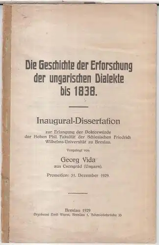 Vida, Georg: Die Geschichte der Erforschung der ungarischen Dialekte bis 1838. Inaugural-Dissertation, Schlesische Friedrich Wilhelm-Universität zu Breslau. 