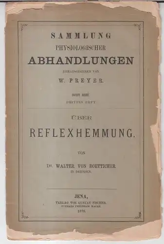 Boetticher, Walter von: Über Reflexhemmung ( = Sammlung physiologischer Abhandlungen, zweite Reihe, drittes Heft ).