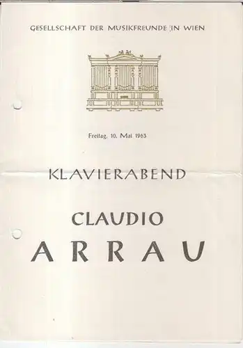 Arrau, Claudio. - Gesellschaft der Musikfreunde in Wien: Programmzettel: Klavierabend Claudio Arrau. Freitag, 10. Mai 1963. 