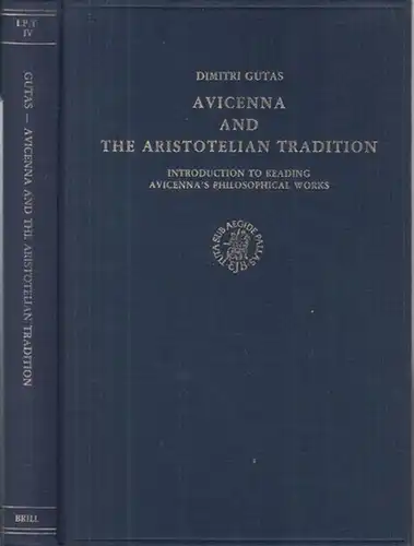 Avicenna ( Ibn Sina ). - Aristoteles. - Dimitri Gutas: Avicenna and the Aristotelian tradition. Introduction to reading Avicenna' s philosophical works ( = Islamic philosophy anf theology, texts and studies, vol. IV ). 