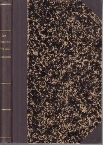 Festenberg-Packisch, Hermann v: Der Deutsche Bergbau. Ein Gesammtbild seiner Entstehung, Entwickelung, volkswirtschaftlichen Bedeutung und Zukunft mit Benutzung bester Quellenwerke zusammengestellt von Hermann v. Festenberg-Packisch. 