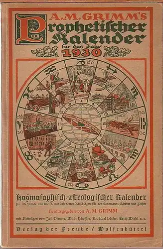Grimm, A. M.   Jos. Diemer, Wilh. Häußler, Karl Höcker, Erich Wiesel u.a. (Autoren): A. M. Grimm´s Prophetischer Kalender für das Jahr 1930. Kosmosophisch.. 