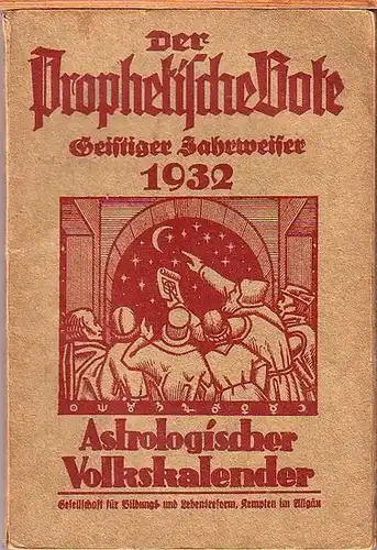 Hoffmann, Anny. - Irene v. Veldegg / Ludwig Hoffmann / Kosmas Huber / Hans Koffler (Autoren): Der Prophetische Bote. Astrologischer Volkskalender und geistiger Jahrweiser für das Jahr 1932. Jahrgang 8. 