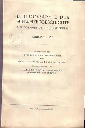 Vontobel, Willy - Meyer, Lucienne: Bibliographie der Schweizergeschichte. Bibliographie de l Histoire Suisse. Jahrgang 1952. Heraugegeben von der Allgemeinen Geschichtforschenden Gesellschaft der Schweiz. 