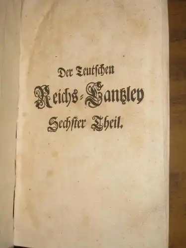 Lünig, Johann Christian: Der Teutschen Reichs-Cantzley Sechster Theil. Mit Verzeichniß derer sich im Buche befindlichen Schreiben vom Jahr 1703 bis 1710. 