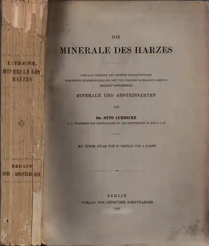 Luedecke, Otto: Die Minerale des Harzes (Textband). Eine auf fremden und eigenen Beobachtungen beruhende Zusammenstellung der von unserem heimischen Gebirge bekannt gewordenen Minerale und Gesteinsarten. 