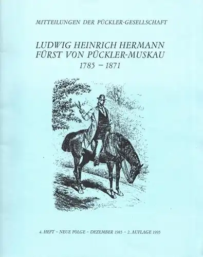 Pückler-Muskau.- Pückler Gesellschaft (Hrsg.): Ludwig Heinrich Hermann Fürst von Pückler-Muskau 1785 - 1871. Mitteilungen der Pückler-Gesellschaft, 4. Heft - Neue Folge - Dezember 1985. 