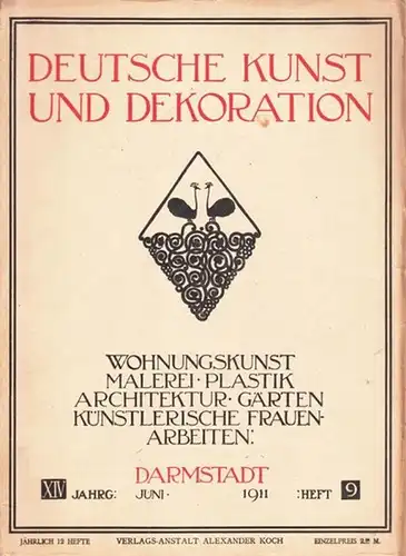 Deutsche Kunst und Dekoration.- Alexander Koch (Red.): Deutsche Kunst und Dekoration. XIV. Jahrgang, Heft 9, Juni 1911 - Wohnungskunst, Malerei, Plastik, Architektur, Gärten, Künstlerische Frauenarbeiten. 