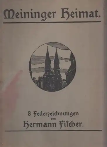 Meiningen.- Hermann Fischer (Illustr.): Meininger Heimat - 8 Federzeichnungen von Hermann Fischer. 