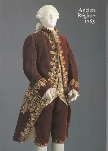 Gruber, Alain: Ancien regime - premier empire 1785 - 1805. Textilkunst und Kostüm. Ausstellungskatalog / L' art textile et la toilette. Catalogue de l' exposition 1989. 