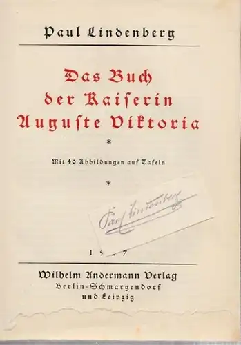 Lindenberg, Paul: Das Buch der Kaiserin Auguste Viktoria. Mit 40 Abbildungen auf Tafeln.