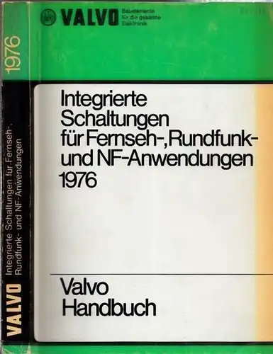 Valvo-Handbuch.- / Valvo Unternehmensbereich Bauelemente der Philips GmbH, Hamburg (Hrsg,): Valvo Handbuch Integrierte Schaltungen für Fernseh-, Rundfunk- und NF-Anwendungen 1976. Bauelemente für die gesamte Elektronik. 