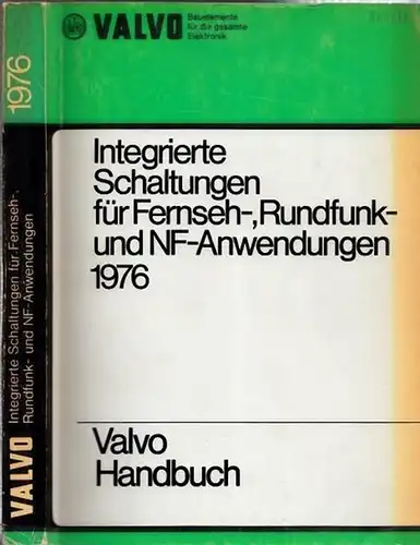 Valvo-Handbuch.- / Valvo Unternehmensbereich Bauelemente der Philips GmbH, Hamburg (Hrsg,): Valvo Handbuch Integrierte Schaltungen für Fernseh-, Rundfunk- und NF-Anwendungen 1976. Bauelemente für die gesamte Elektronik.
