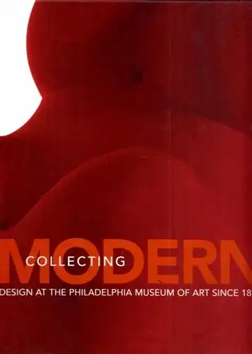 Hiesinger, Kathryn Bloom: Modern Collecting - Design at the Philadelphia Museum of Art since 1876. 