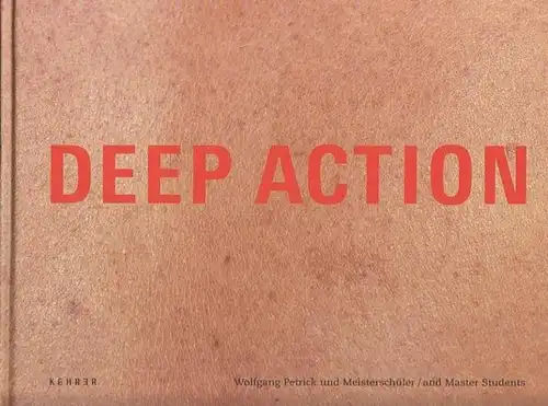 Petrick.- Ursel Berger, Lothar Romain, Karl-Heinz Lüdeking u.a: Deep Action.   Künstler und Werke / Artists and Works - Wolfgang Petrick und Meisterschüler /...