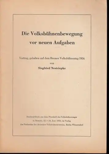 Nestriepke, Siegfried: Die Volksbühnenbewegung vor neuen Aufgaben. Vortrag, gehalten auf dem Bremer Volksbühnentag 1956. - Sonderabdruck aus dem Protokoll des Volksbühnentages in Bremen, 22. - 24. Juni 1956. 