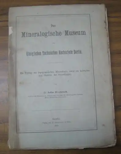 Hirschwald, Julius: Das Mineralogische Museum der Königlichen Technischen Hochschule Berlin. Ein Beitrag zur topographischen Mineralogie, sowie ein Leitfaden zum Studium der Sammlungen. Mit einem Grundrissplan der Sammlung. 