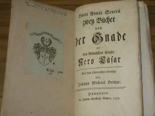 Seneca, Lucius Annäis / Seneka: Lucii Annai Seneca zwey Bücher von der Gnade an den Römischen Kayser Nero Cäsar. Aus dem Lateinischen übersetzt von Johann Michael Heinze.