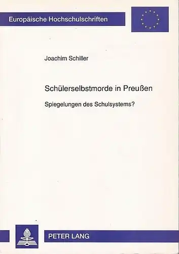 SCHILLER, JOACHIM: Schülerselbstmorde in Preußen. Spiegelungen des Schulsystems?.