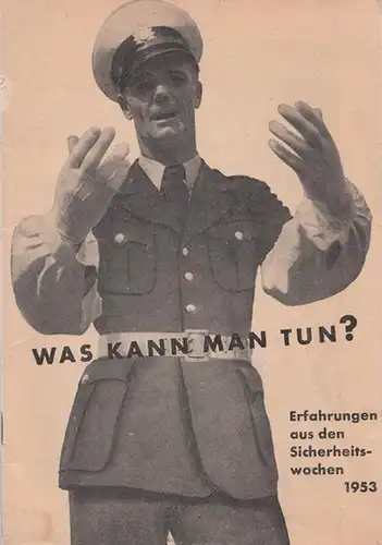 Arbeitsgemeinschaft für Verkehrssicherheit (Hrsg.) - Karl Peltzer u.a: Was kann man tun? -  Folge 1: Erfahrungen aus den Sicherheitswochen 1953 - Vorsicht und Rücksicht im Straßenverkehr. 