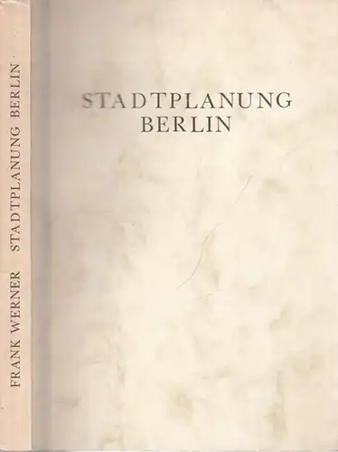 Werner, Frank: Stadtpalnung Berlin Teil I: 1900 - 1960. Theorie und Realität. 