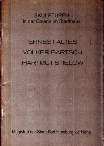 Galerie im Stadthaus - Dorothee Baer-Bogenschütz (Text): Ernest Altes - Volker Bartsch - Harmut Stielow - Skulpturen in der Galerie im Stadthaus - Mai 1991. 