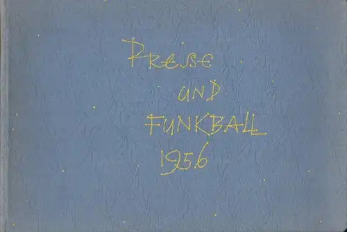 Berliner Presseball. - Mit Texten von Theodor Heuss, Carl Zuckmayer, Gottfried Benn, Gabriele Müller, Gerhart Hauptmann u. v. a: ALMANACH zum Presse- und Funkball Berlin 1956 - Venus der Spree.