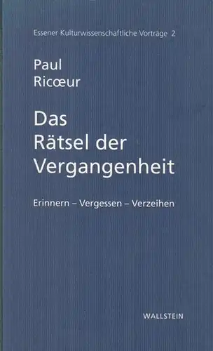 Ricoeur, Paul (Verfasser): Das Rätsel der Vergangenheit. Erinnern - Vergessen - Verzeihen ( = Essener Kulturwissenschaftliche Vorträge, Band 2 ). 