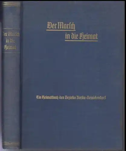 Berlin - Reinickendorf. - Walter Pauls / Wilhelm Tessendorff / Stadtbaumeister Weier: Der Marsch in die Heimat. Ein Heimatbuch des Bezirks Berlin - Reinickendorf. 