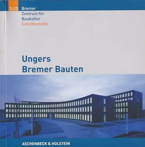 Ungers Bremer Bauten. (= Bremer Zentrum für Baukultur b.zb Schriftenreihe Band 1)