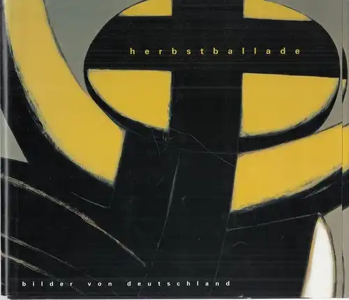 herbstballade bilder von deutschland - anlässlich der gründung der stiftung st. Matthäus - st. Matthäus kirche im kulturforum 3.10.1999 - 28.11.1999 / ausstellung hans-hendrik grimmling (programm, lesungen, konzerte, podiumsdiskussion)