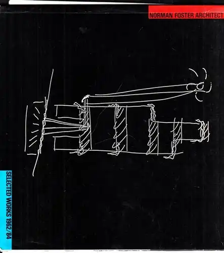 Foster, Norman - Alastair Best: Norman Foster - Architect. Selected Works 1962/84 ( 1962 - 1984 ).
