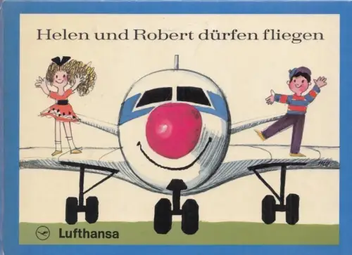 Helen und Robert dürfen fliegen. Eine Geschichte für unsere kleinen Lufthansa-Fluggäste