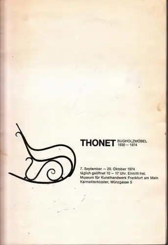 Thonet, Michael - Annaliese Ohm: Thonet Bugholzmöbel 1830 - 1974 (Ausstellungskatalog) 7. September - 20. Oktober 1974, Museum für Kunsthandwerk, Frankfurt a.M. 