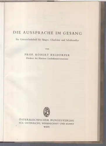 Keldorfer, Robert: Die Aussprache im Gesang. Ein Unterrichtsbehelf für Sänger, Chorleiter und Schulmusiker ( = Sprecherziehung, Heft 9 ). 